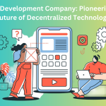 Web3 Development Company: Pioneering the Future of Decentralized Technology