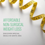 Discover Special Deals for Affordable Non-Surgical Weight Loss in Santa Ana