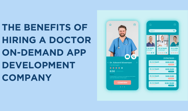 The Benefits of Hiring a Doctor On-Demand App Development Company