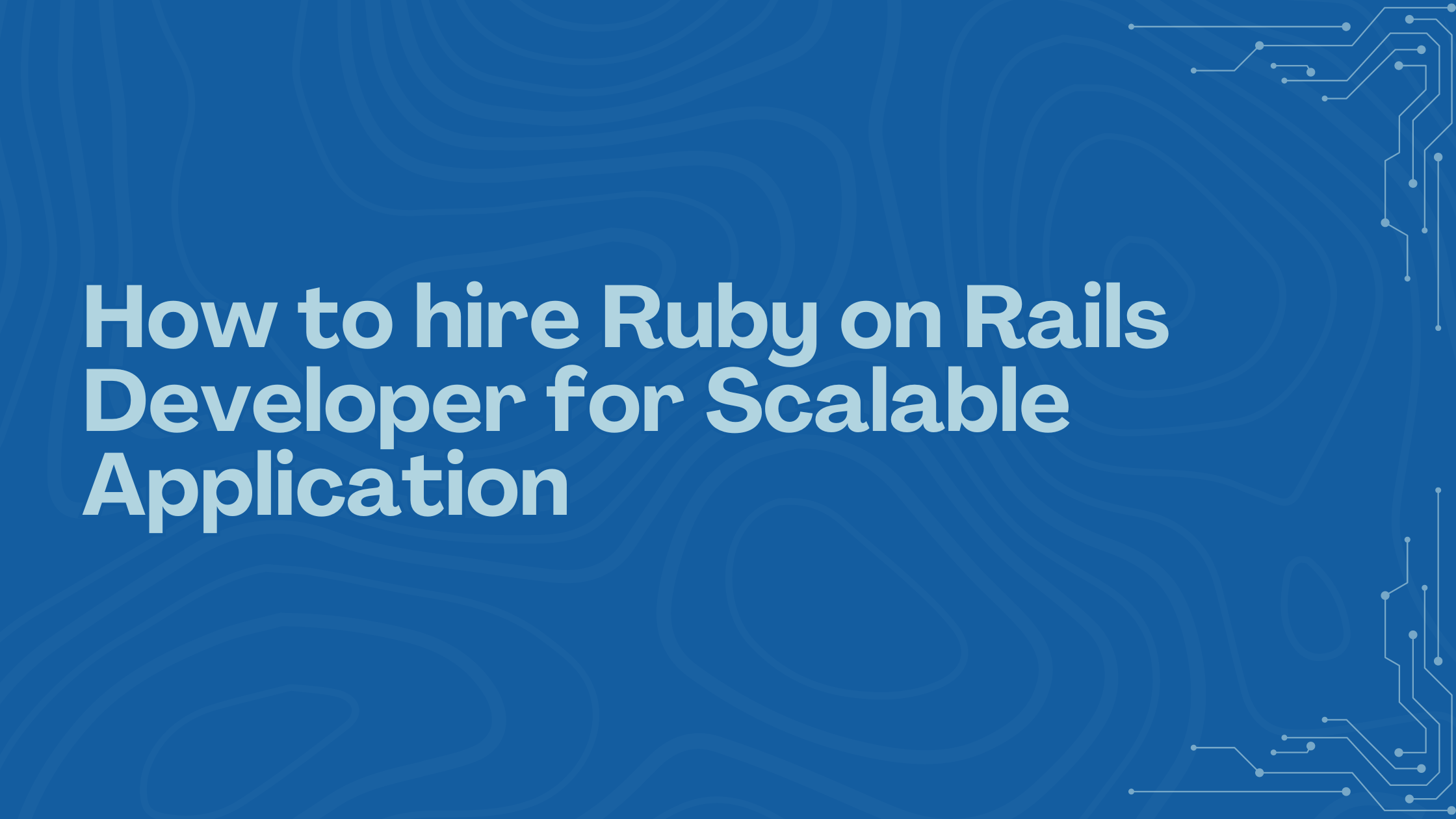 How to hire Ruby on Rails Developer for Scalable Application