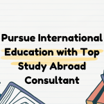 Pursue International Education with Top Study Abroad Consultant