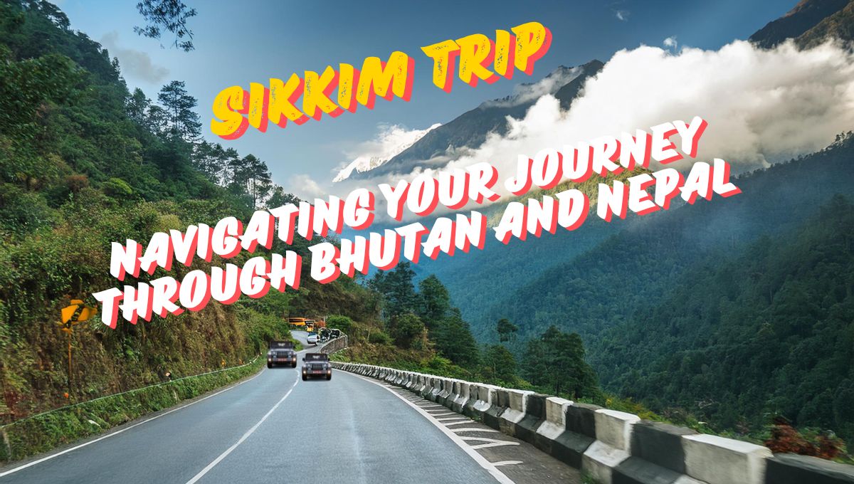 Sikkim trip through Bhutan and Nepal