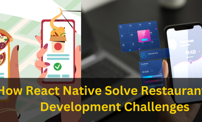 How React Native Solve Restaurant App Development Challenges