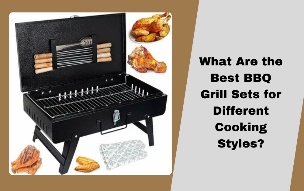 What Are the Best BBQ Grill Sets for Different Cooking Styles?