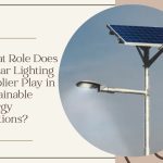 What Role Does a Solar Lighting Supplier Play in Sustainable Energy Solutions?