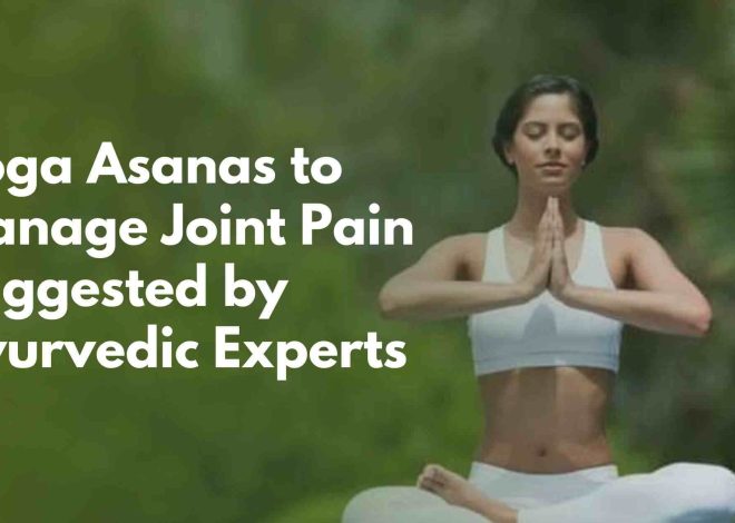 Yoga Asanas to Manage Joint Pain Suggested by Ayurvedic Experts