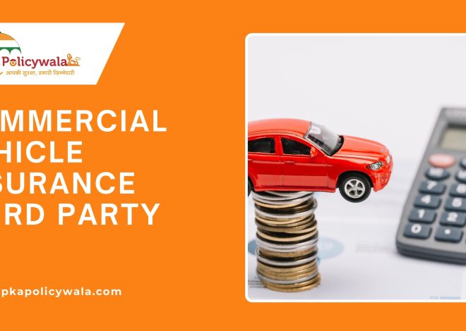 Essential Insights into Commercial Vehicle Insurance: Third Party Coverage and Smooth Renewals