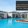 How to Choose the Perfect Premium Villa for Your Lifestyle