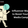 Influencer Marketing to Boost Your Social Media Campaigns