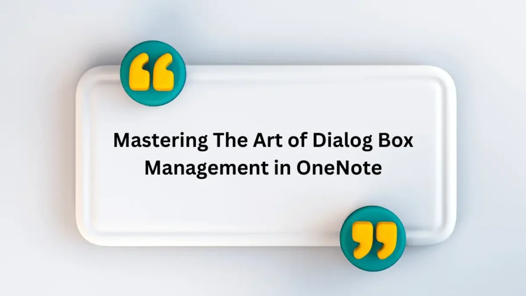 Mastering The Art of Dialog Box Management in OneNote