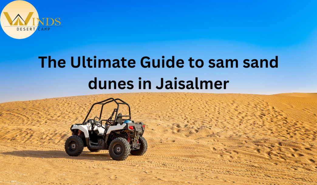 The Ultimate Guide to sam sand dunes in Jaisalmer