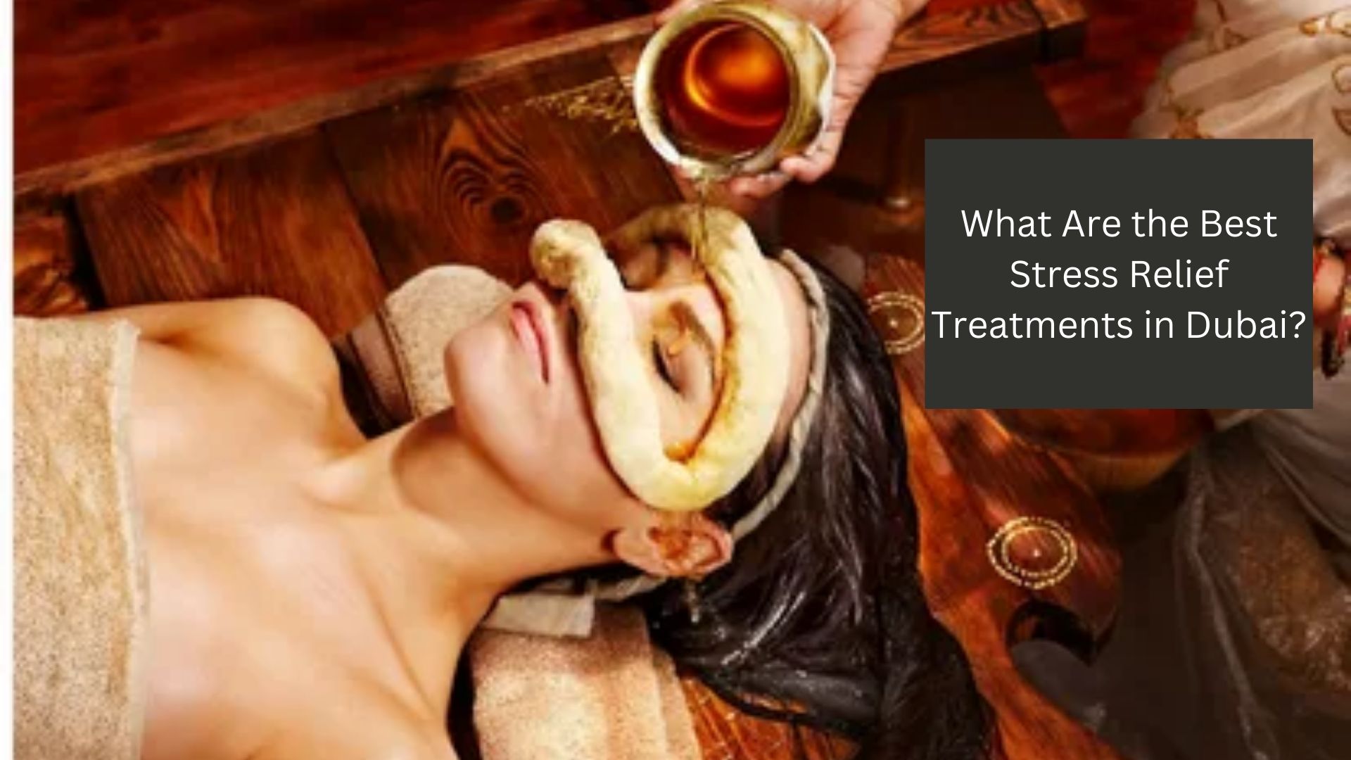 What Are the Best Stress Relief Treatments in Dubai