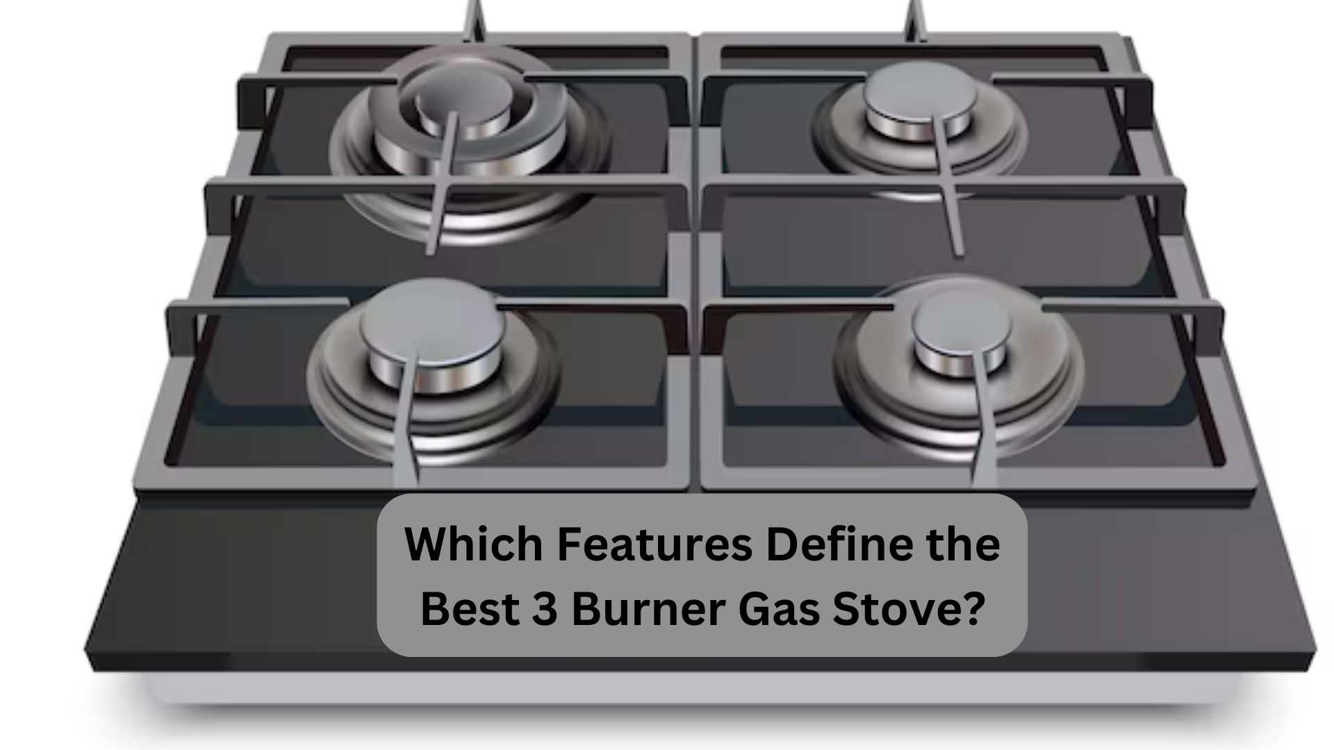 Which Features Define the Best 3 Burner Gas Stove?