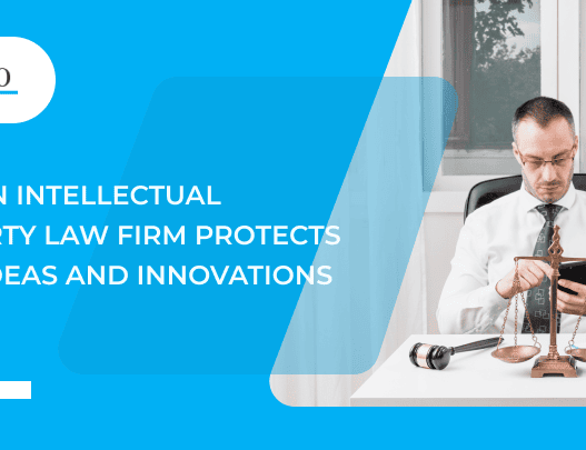 How an Intellectual Property Law Firm Protects Your Ideas and Innovations