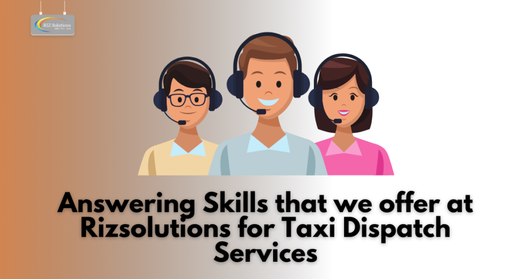 Answering Skills that we offer at Riz Solutions for Taxi Dispatch Services