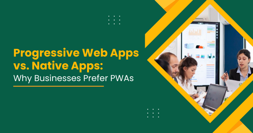 Progressive Web Apps vs. Native Apps: Why Businesses Prefer PWAs