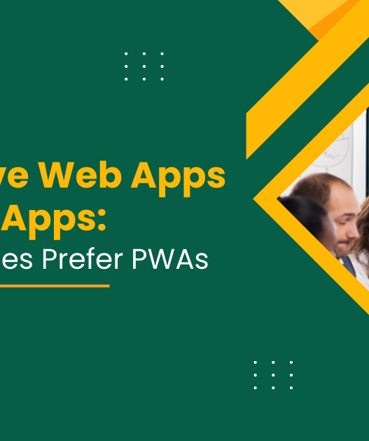 Progressive Web Apps vs. Native Apps: Why Businesses Prefer PWAs