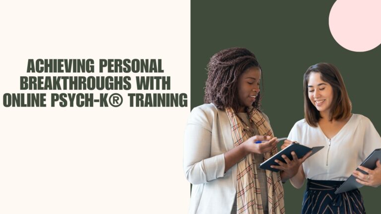 Achieving Personal Breakthroughs with Online PSYCH-K® Training