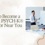 How to Become a Certified PSYCH-K® Facilitator Near You