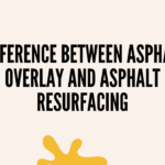 Difference between Asphalt Overlay AND Asphalt Resurfacing
